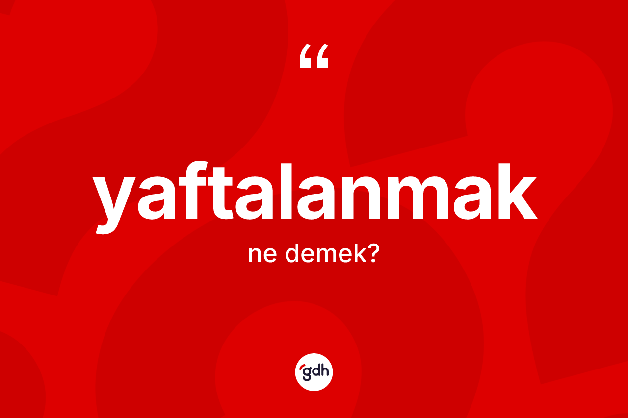 Yaftalanmak kelimesinin sözlükteki tanımı nedir?