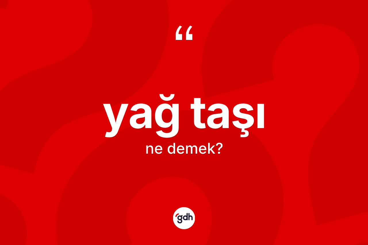 Yağ taşı kelimesinin anlamı nedir?