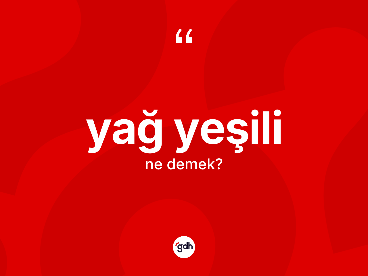 Yağ yeşili kelimesinin anlamı nedir? Yağ yeşilinin sözlükteki anlamı nedir?