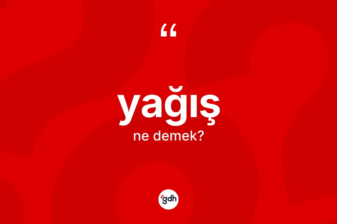 Yağış kelimesinin sözlükteki tanımı nedir?
