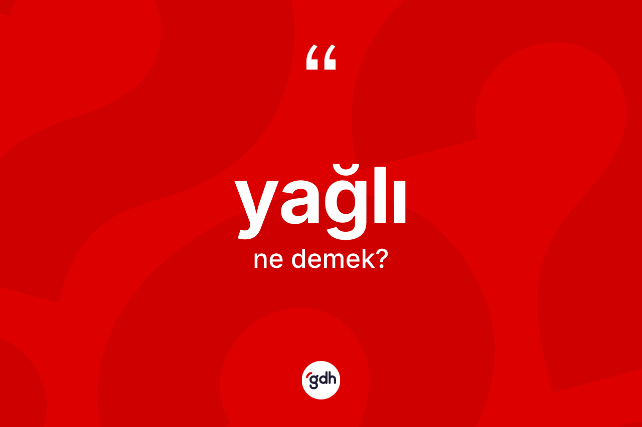 Yağlı kelimesi nedir?