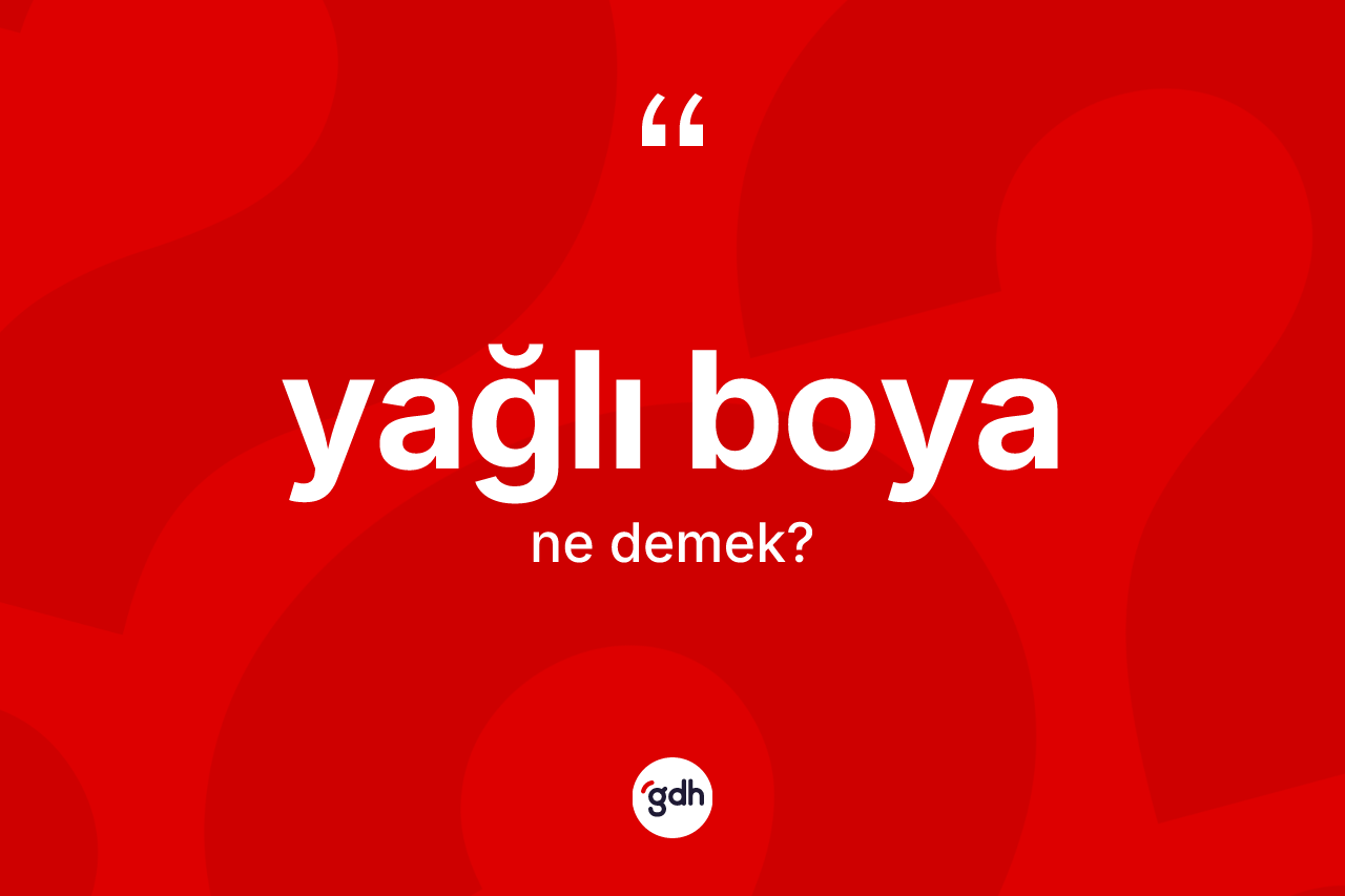 Yağlı boya kelimesi ne demek?