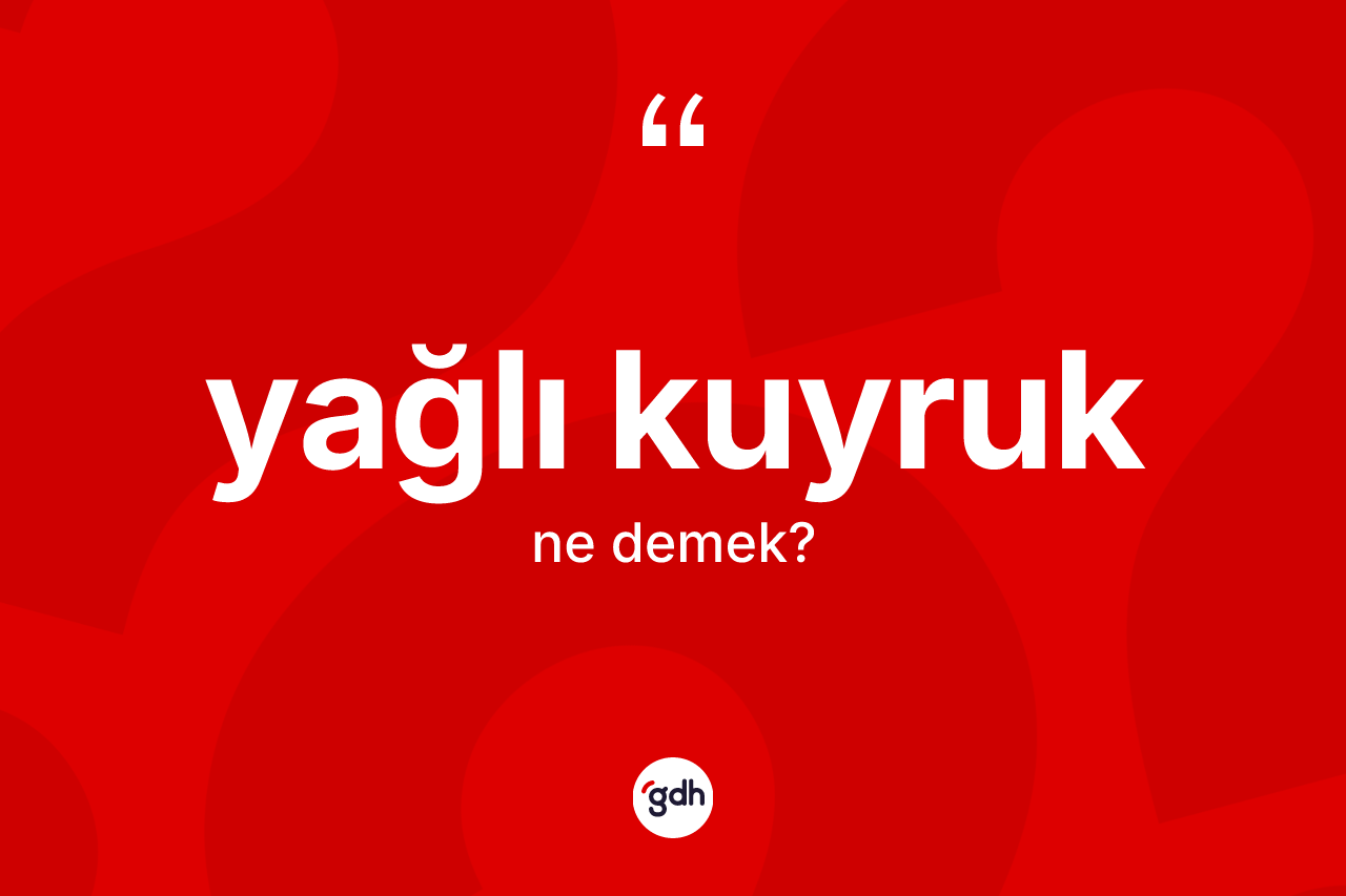 Yağlı kuyruk nedir?
