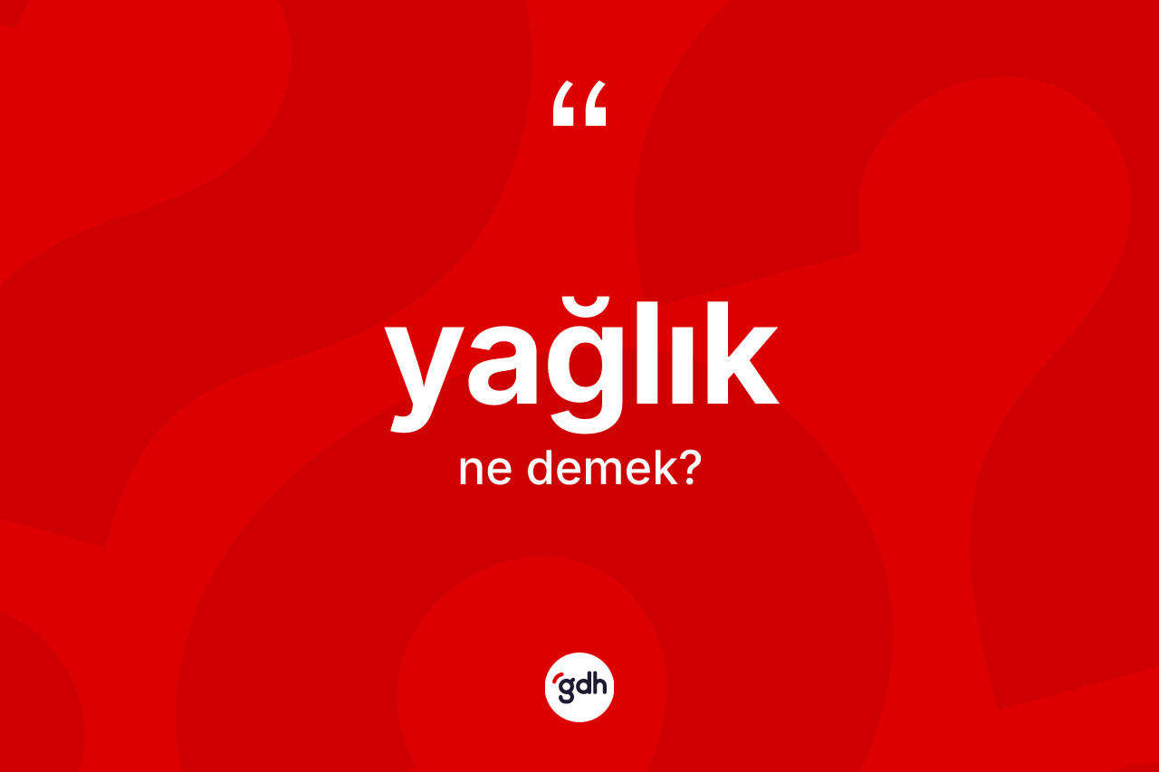 Yağlık ne anlama gelir?