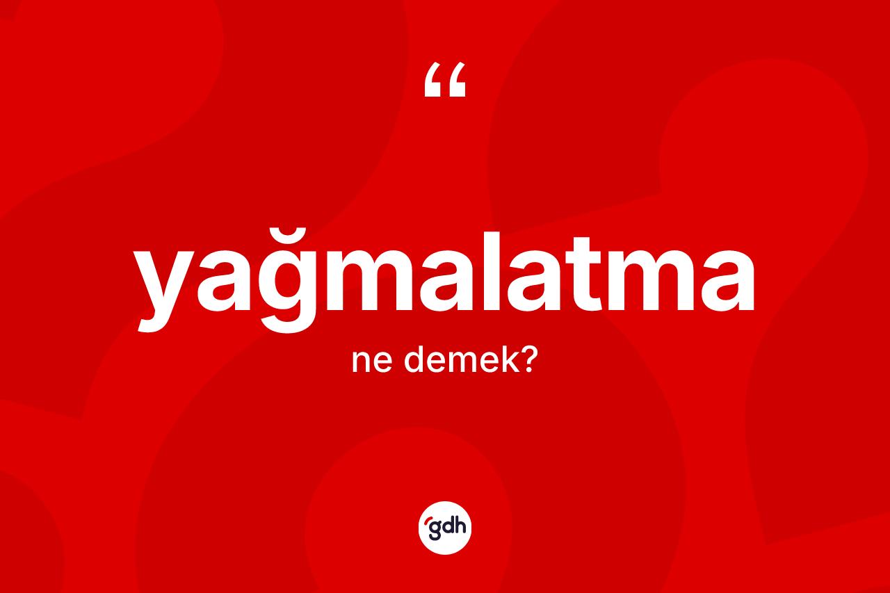 Yağmalatma ne demek? Yağmalatma kelimesinin TDK anlamı nedir?