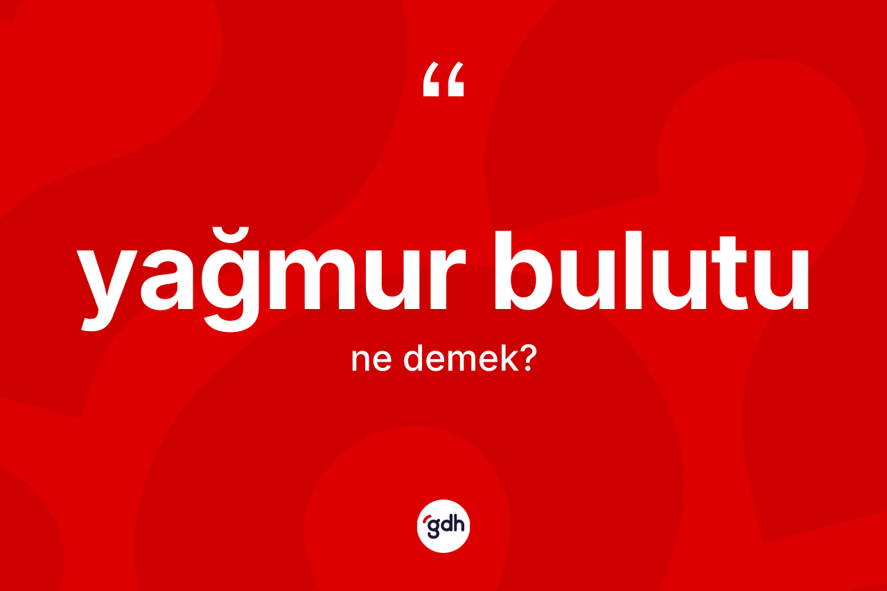 Yağmur bulutu kelimesinin tanımı nedir?