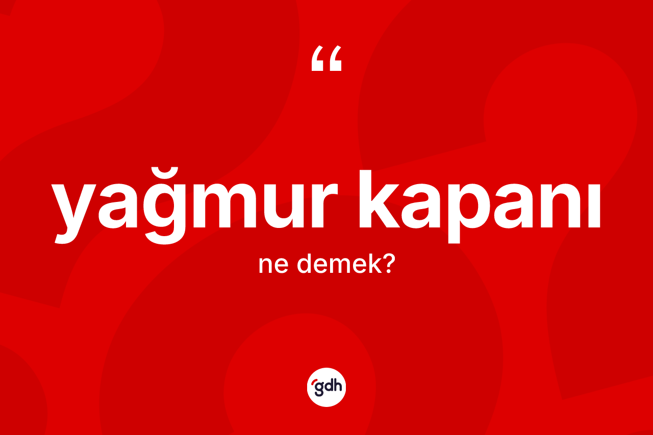 Yağmur kapanı kelimesinin sözlükteki tanımı nedir?