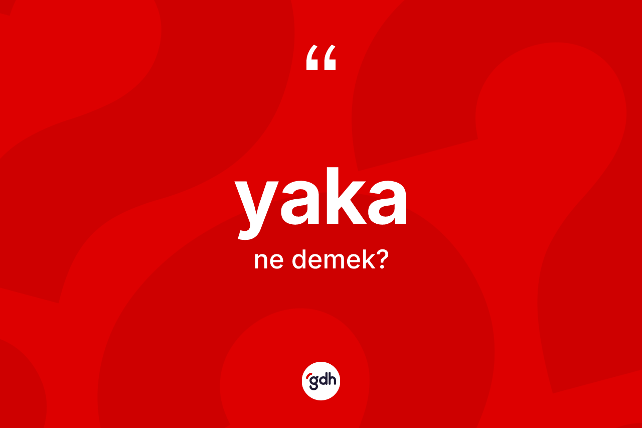 Yaka kelimesi ne demek?