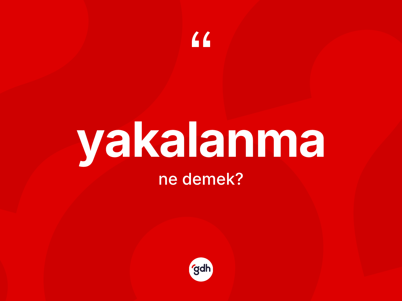 Yakalanma kelimesinin sözlükteki tanımı nedir? Yakalanma kelimesinin özellikleri nelerdir?