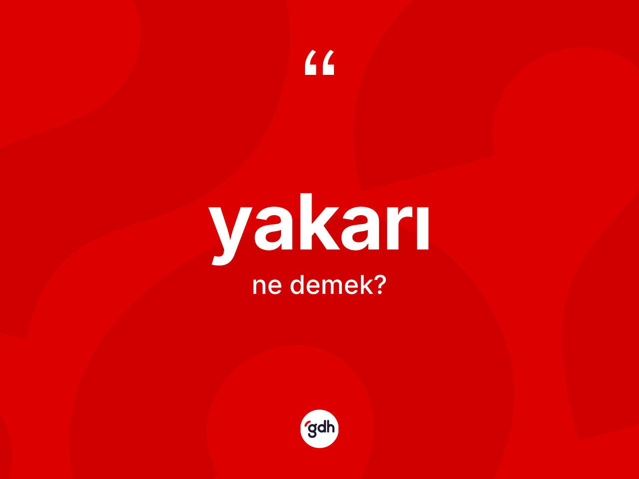 Yakarı ne anlama gelir? Yakarının TDK'ya göre anlamı nedir?