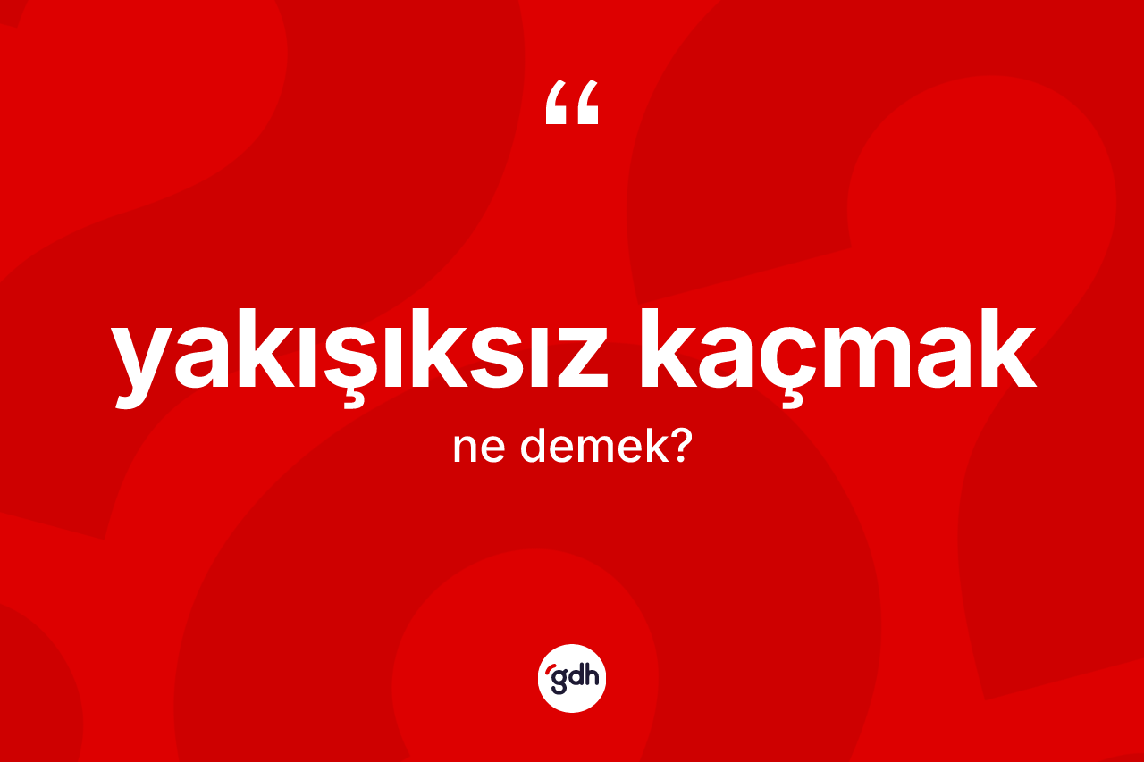 Yakışıksız kaçmak nedir?