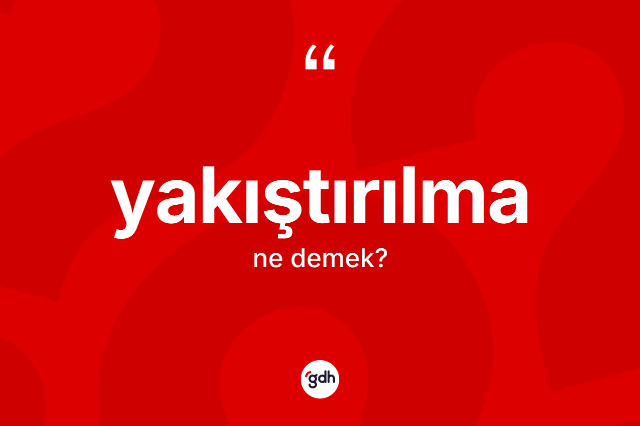Yakıştırılma kelimesi nedir?