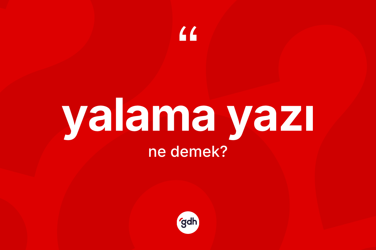 Yalama yazı kelimesinin sözlükteki tanımı nedir?