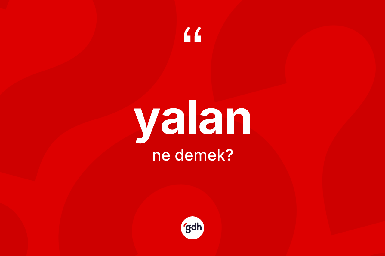 Yalan ne demek?