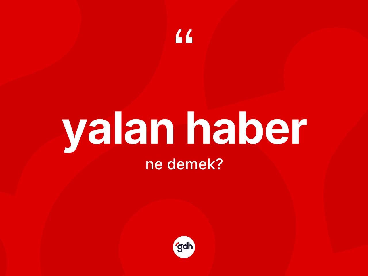 Yalan haber ne demek? Yalan haber kelimesinin kaç farklı anlamı var?