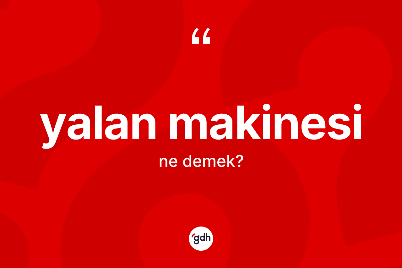 Yalan makinesi nedir?