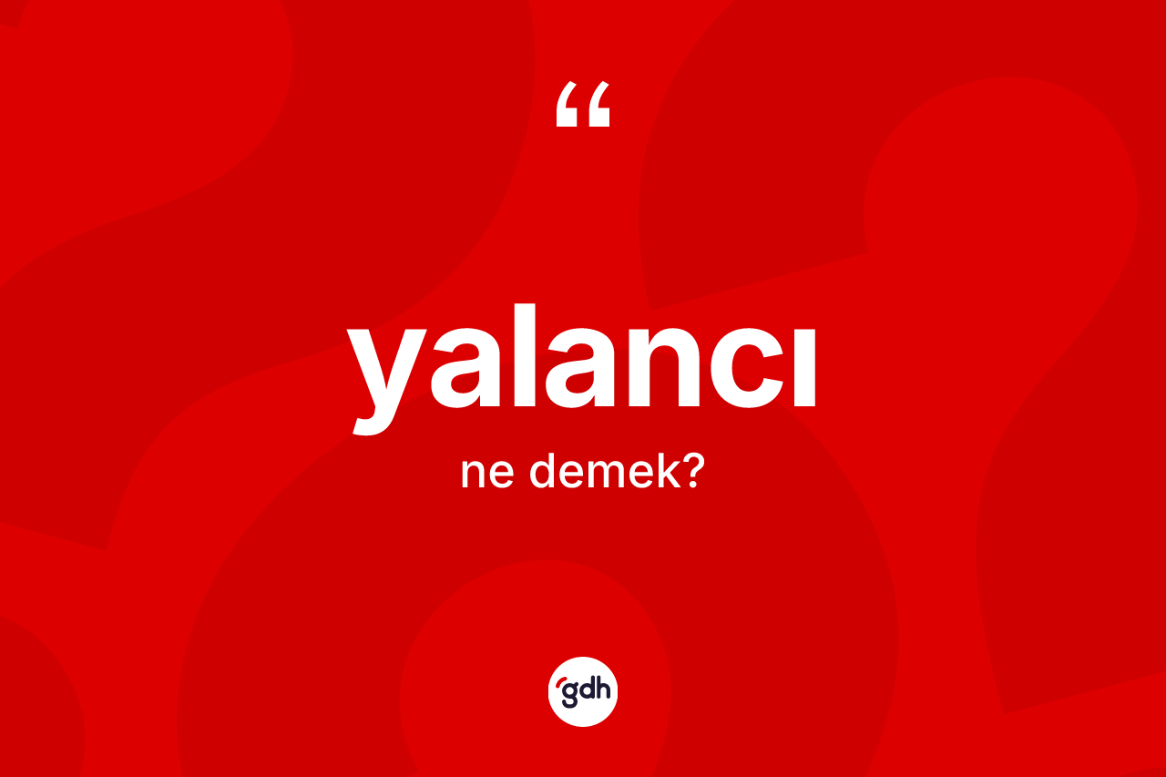 Yalancı kelimesinin tanımı nedir?