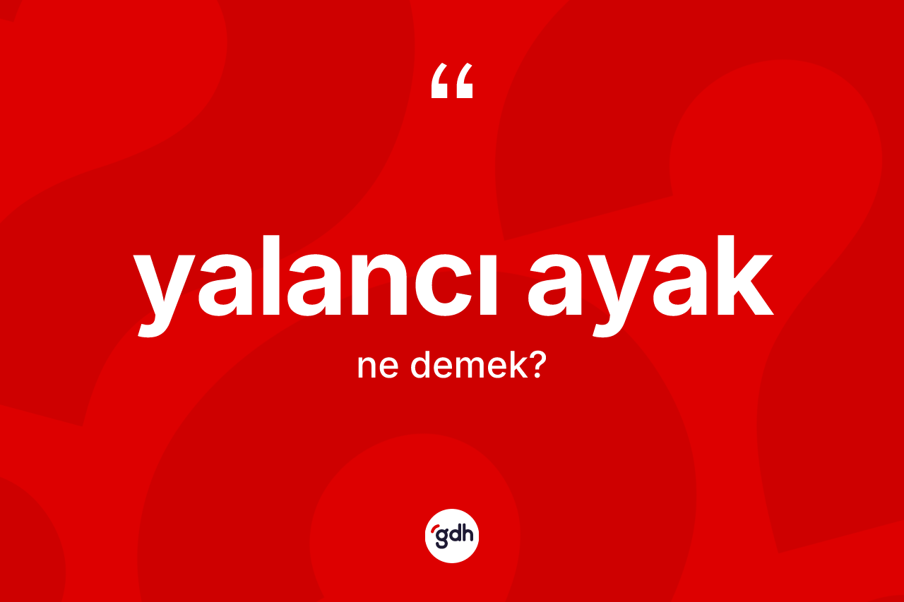 Yalancı ayak kelimesinin tanımı nedir?