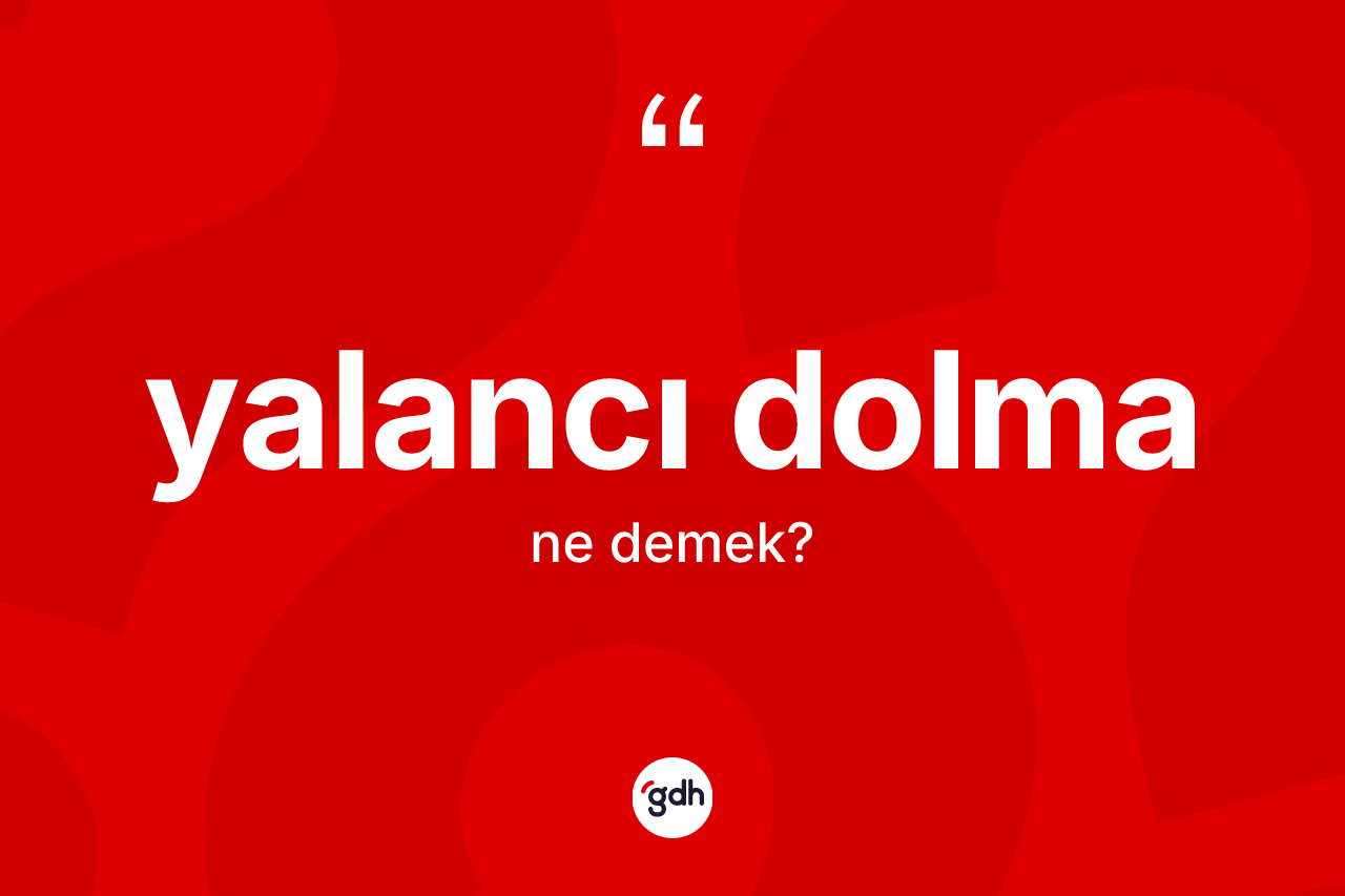 Yalancı dolma nedir?