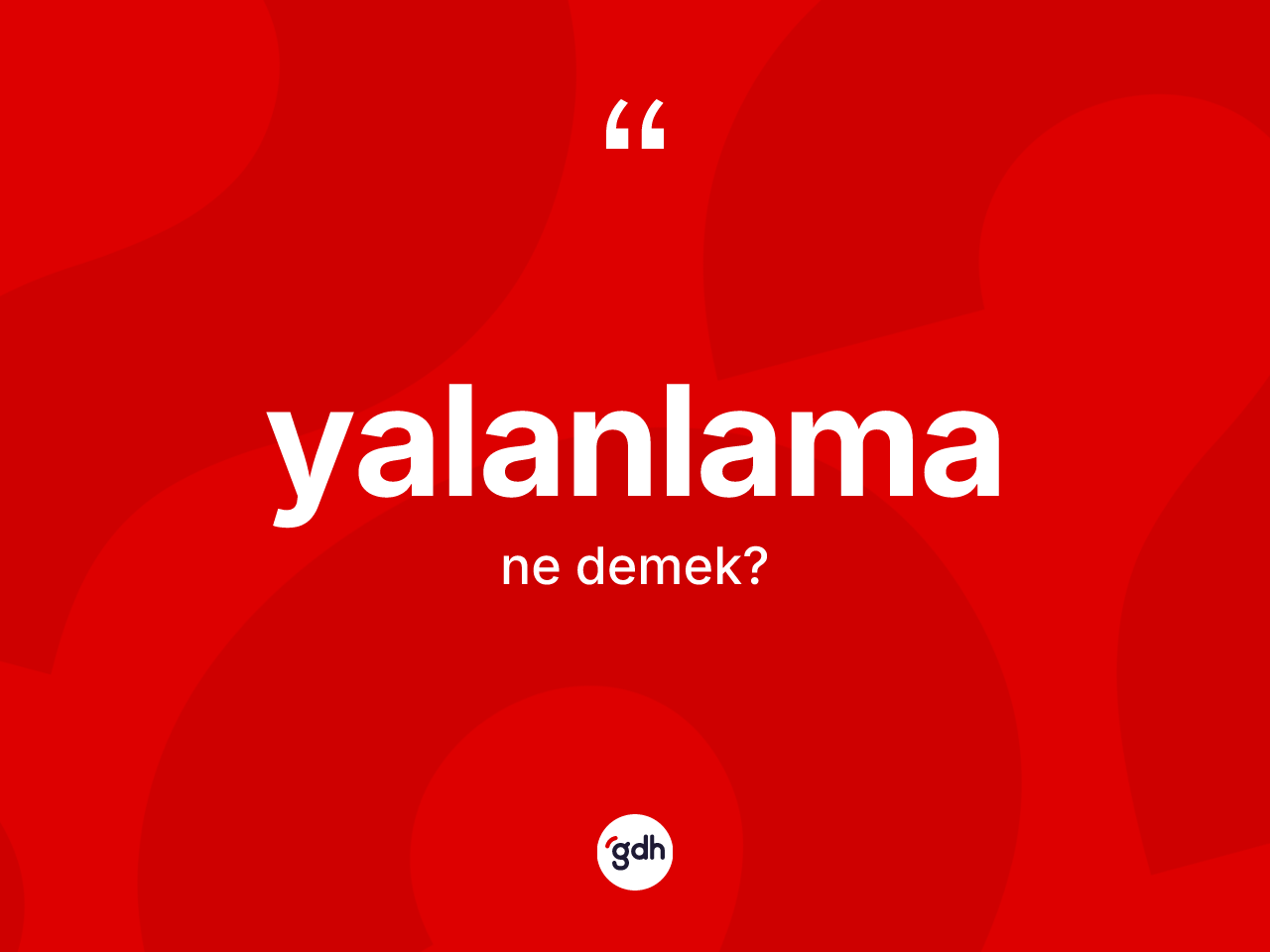 Yalanlama kelimesinin anlamı nedir? Yalanlamanın halk arasındaki kullanımı nasıldır?