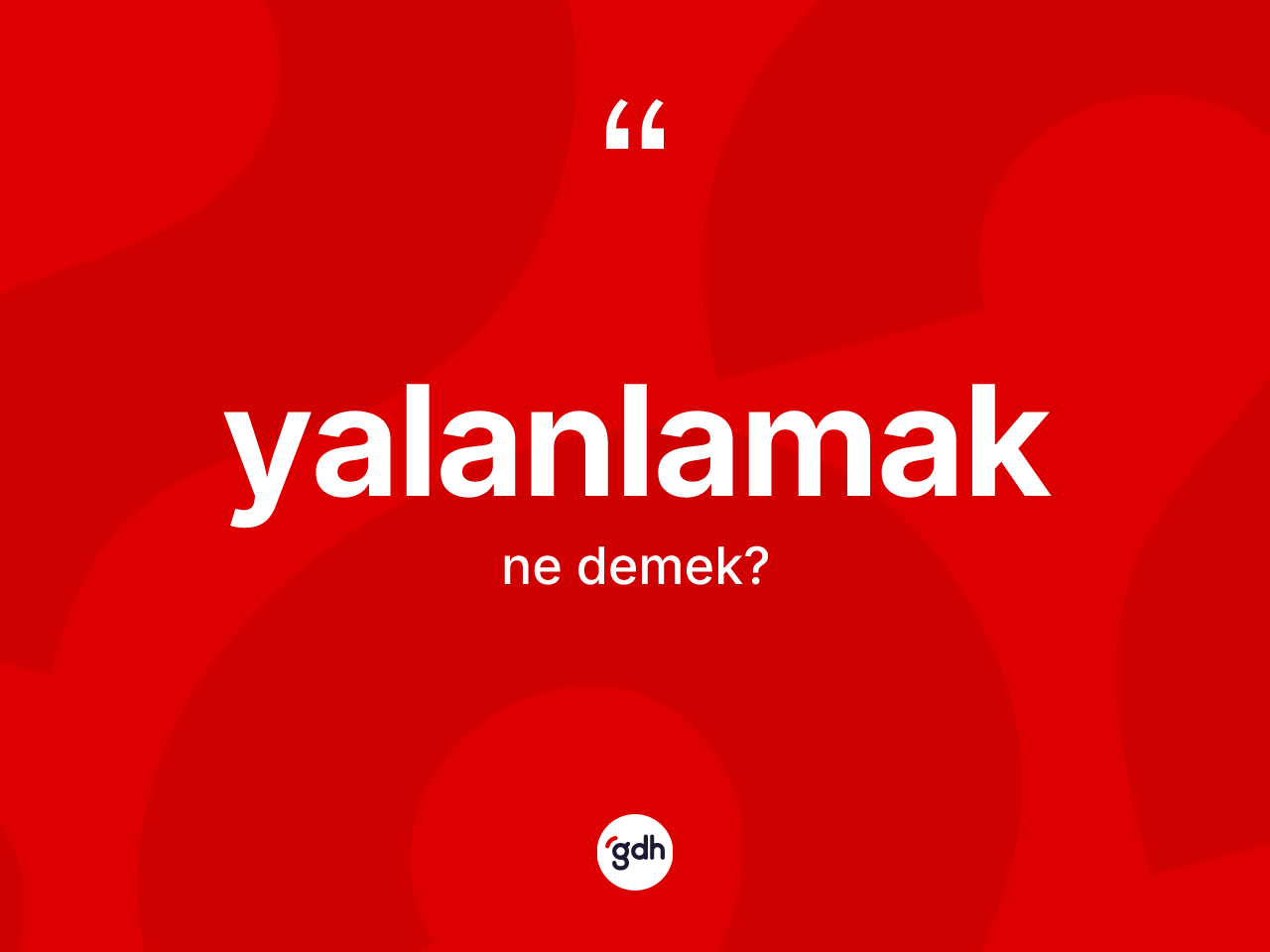 Yalanlamak kelimesinin tanımı nedir? Yalanlamağın kısaca tanımı nedir?