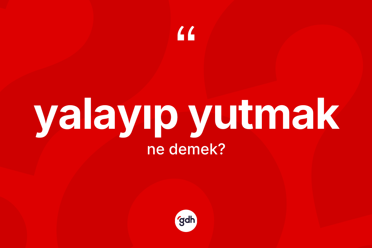 Yalayıp yutmak ifadesi ne demektir? Yalayıp yutmak ifadesinin özellikleri nelerdir?