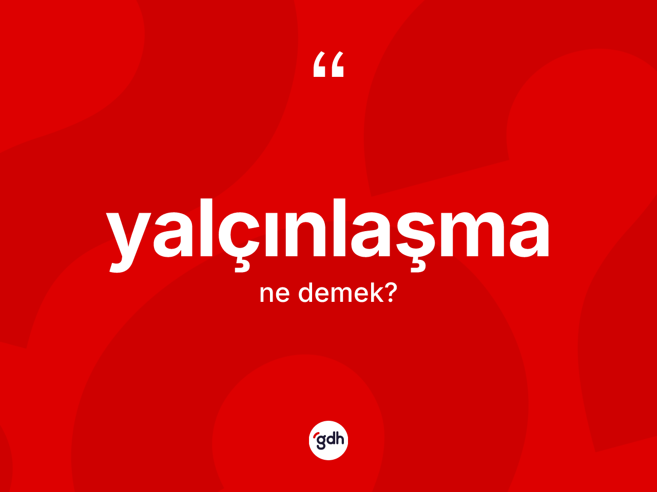 Yalçınlaşma kelimesinin sözlükteki tanımı nedir? Yalçınlaşmanın TDK'ya göre anlamı nedir?