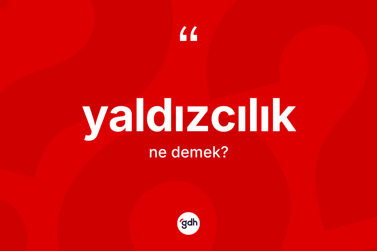 Yaldızcılık kelimesinin tanımı nedir? Yaldızcılığın TDK'ya göre anlamı nedir?
