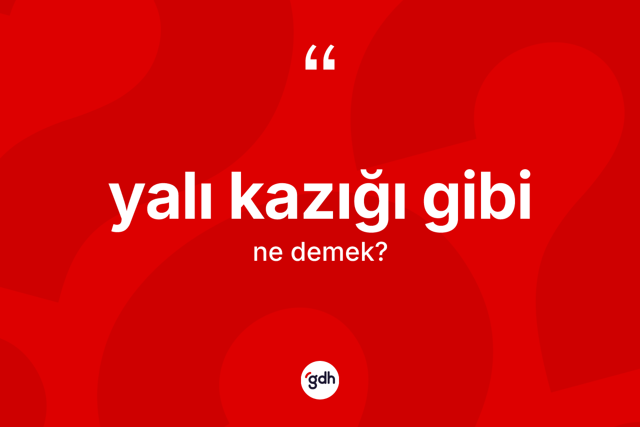 Yalı kazığı gibi nedir?