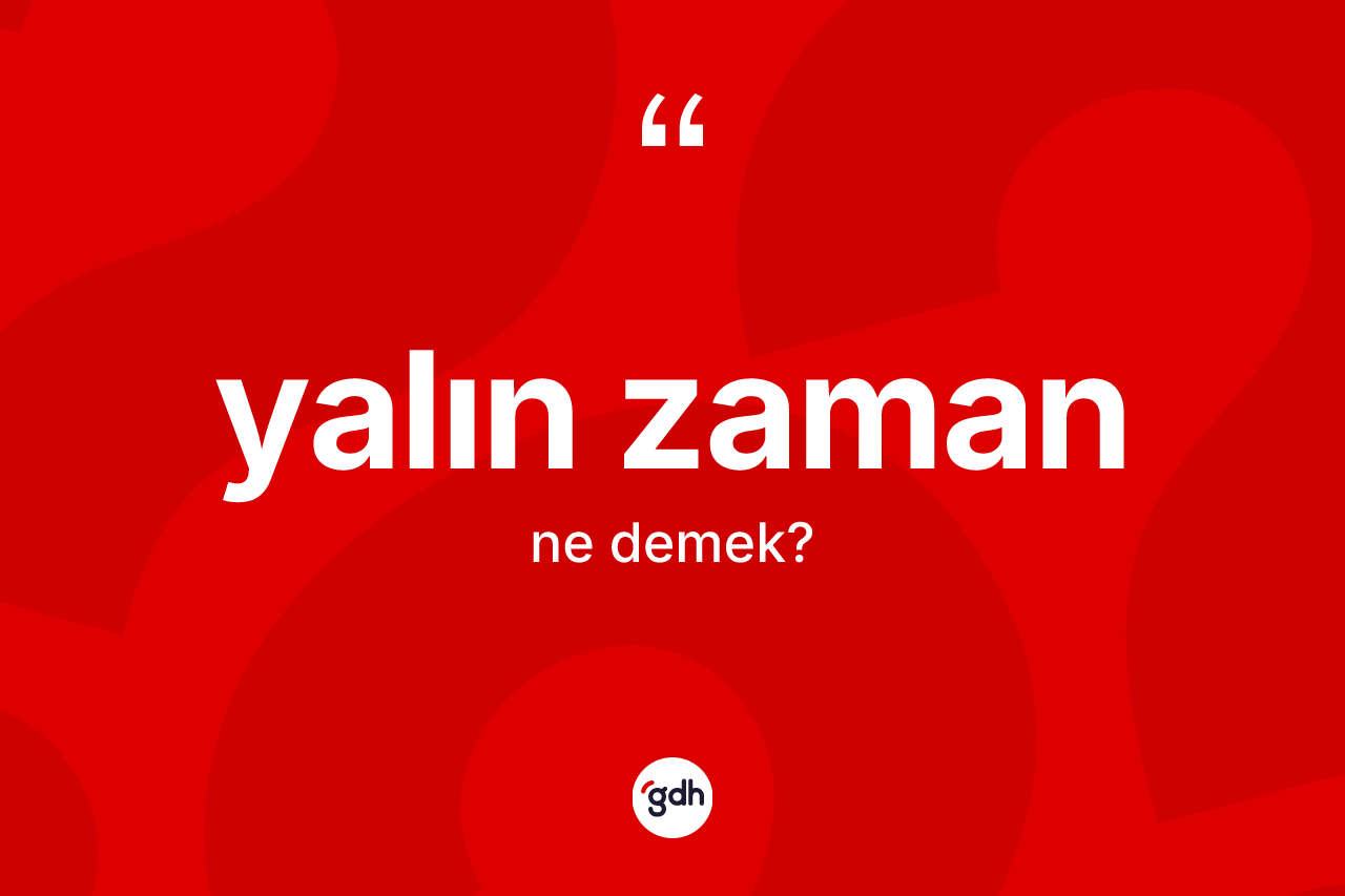 Yalın zaman kelimesi ne anlama gelir?