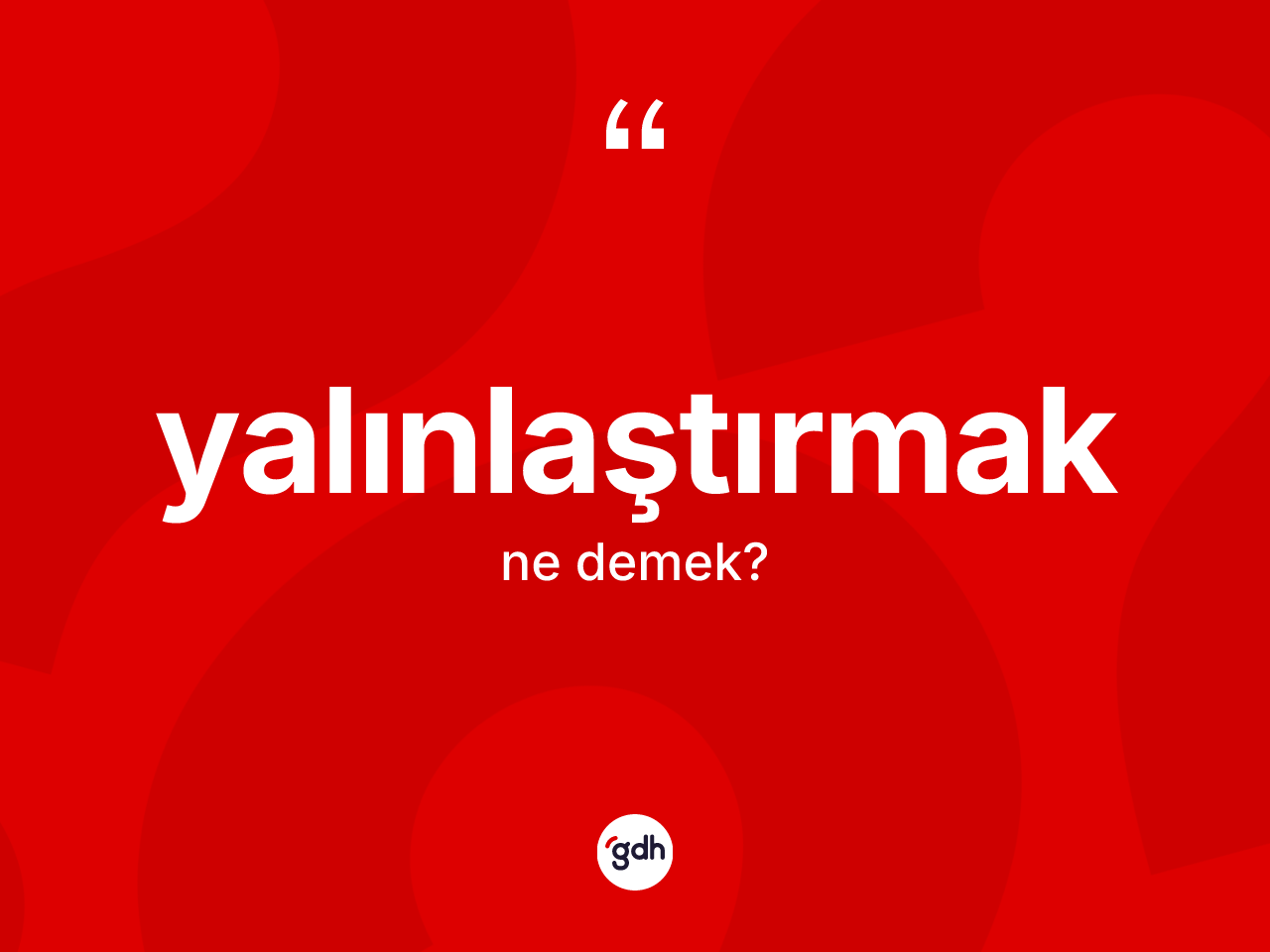 Yalınlaştırmak kelimesinin sözlükteki tanımı nedir? Yalınlaştırmağın TDK'ya göre anlamı nedir?