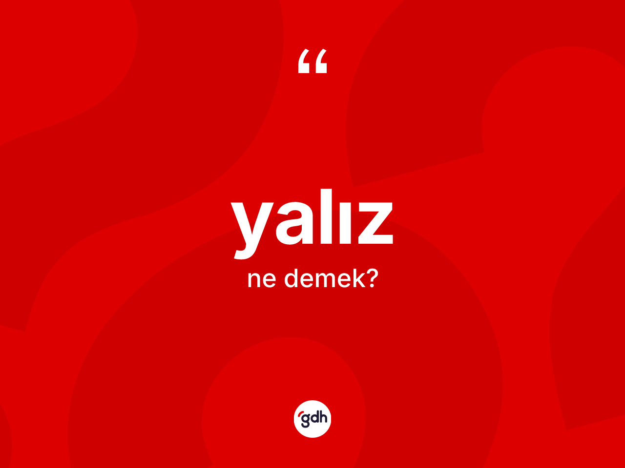 Yalız kelimesinin anlamı nedir? Yalızın TDK'ya göre anlamı nedir?