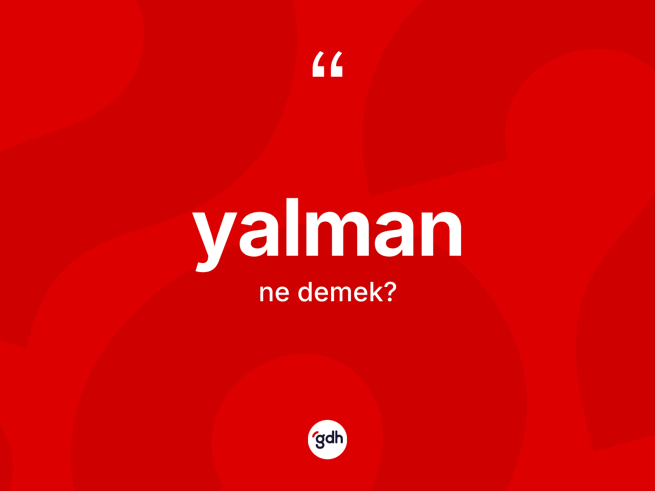 Yalman kelimesi nedir? Yalmanın sözlükteki anlamı nedir?