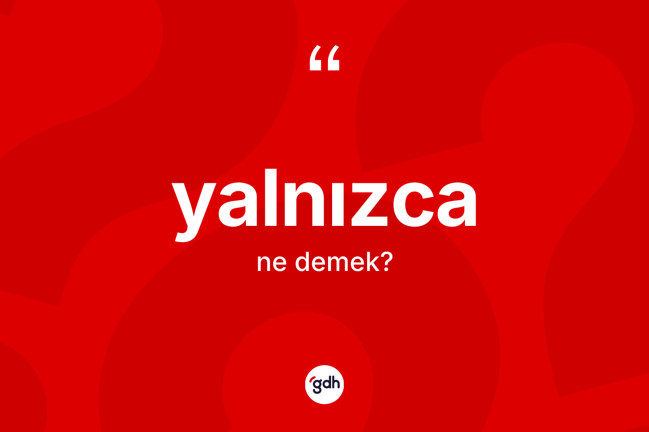 Yalnızca ne demek?