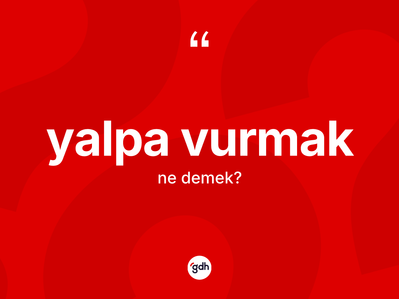 Yalpa vurmak ifadesinin sözlükteki anlamı nedir? Yalpa vurmak ifadesinin TDK anlamı nedir?