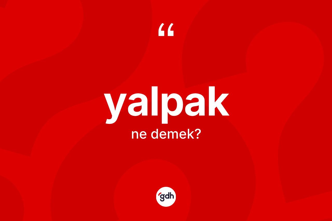 Yalpak nedir?