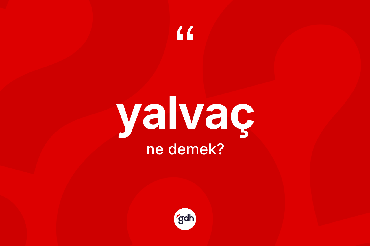 Yalvaç kelimesinin tanımı nedir? Yalvaç kelimesinin özellikleri nelerdir?