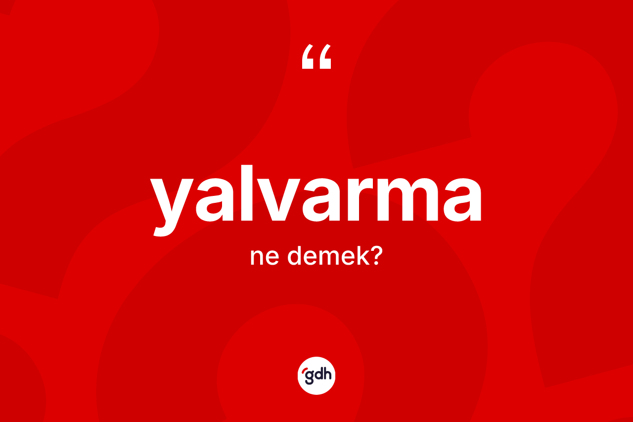 Yalvarma kelimesinin tanımı nedir?