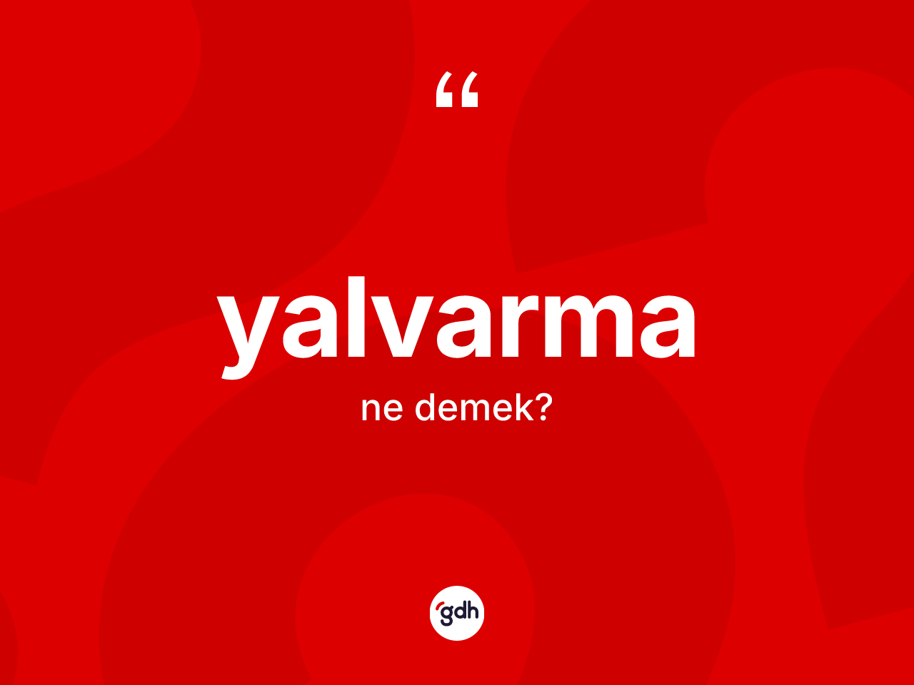 Yalvarma kelimesinin tanımı nedir? Yalvarmanın TDK'ya göre anlamı nedir?