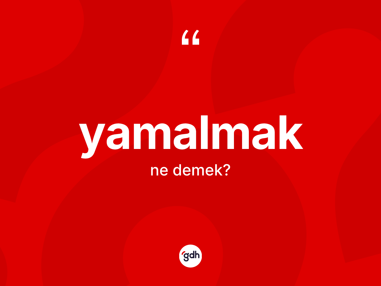 Yamalmak kelimesinin sözlükteki tanımı nedir? Yamalmağın TDK'ya göre anlamı nedir?