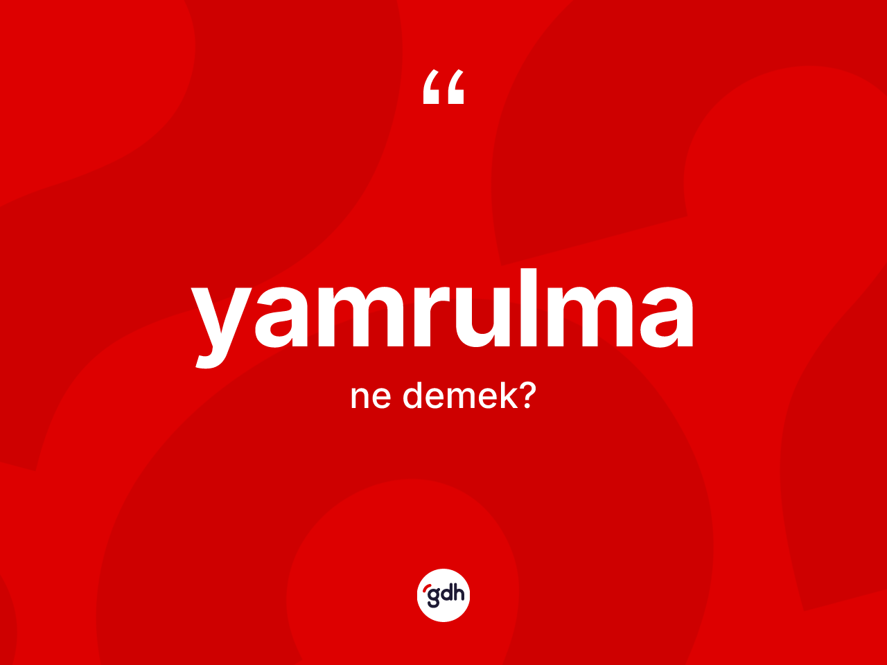 Yamrulma kelimesinin anlamı nedir? Yamrulma kelimesinin özellikleri nelerdir?