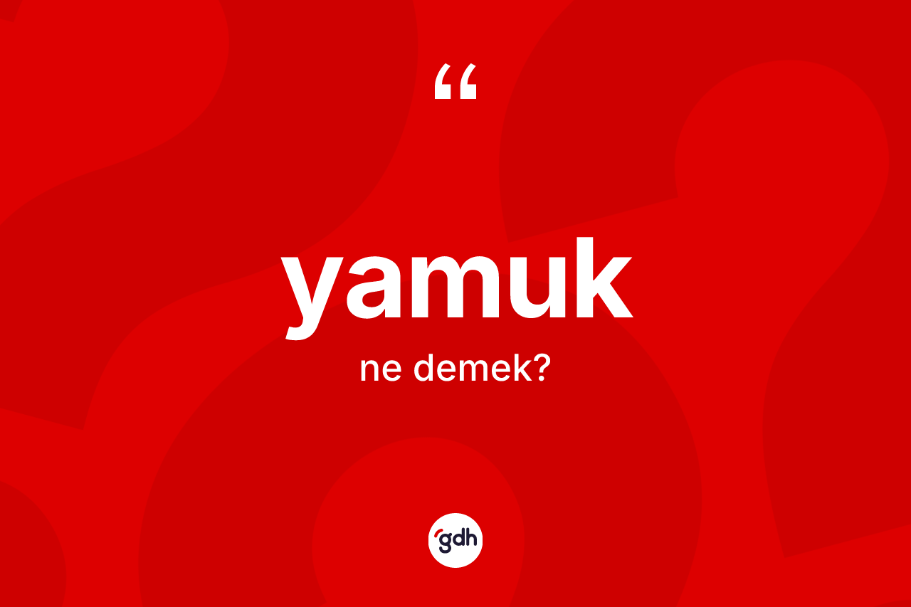 Yamuk kelimesi ne demek?