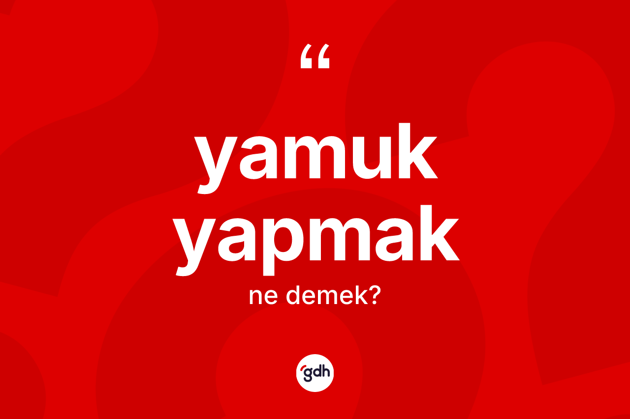Yamuk yapmak sözü neyi anlatır? Yamuk yapmak ifadesinin özellikleri nelerdir?