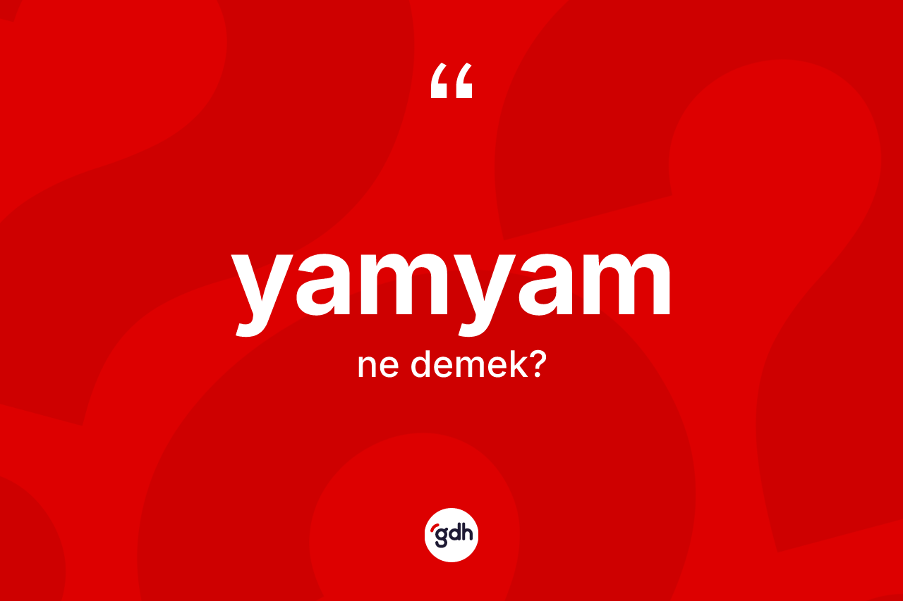 Yamyam kelimesi ne demek? Yamyamın sözlükteki anlamı nedir?