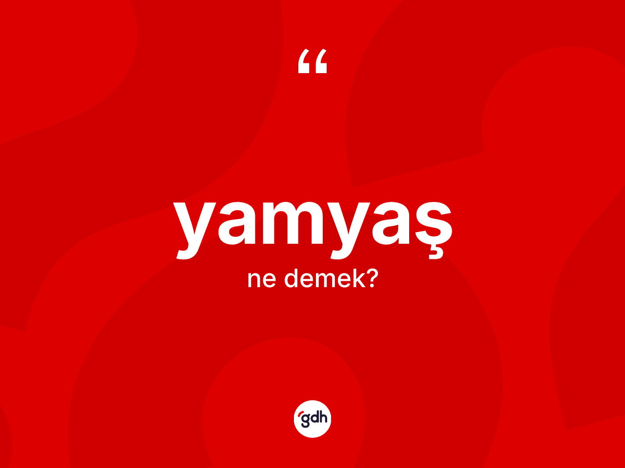 Yamyaş kelimesinin anlamı nedir? Yamyaşın halk arasındaki kullanımı nasıldır?