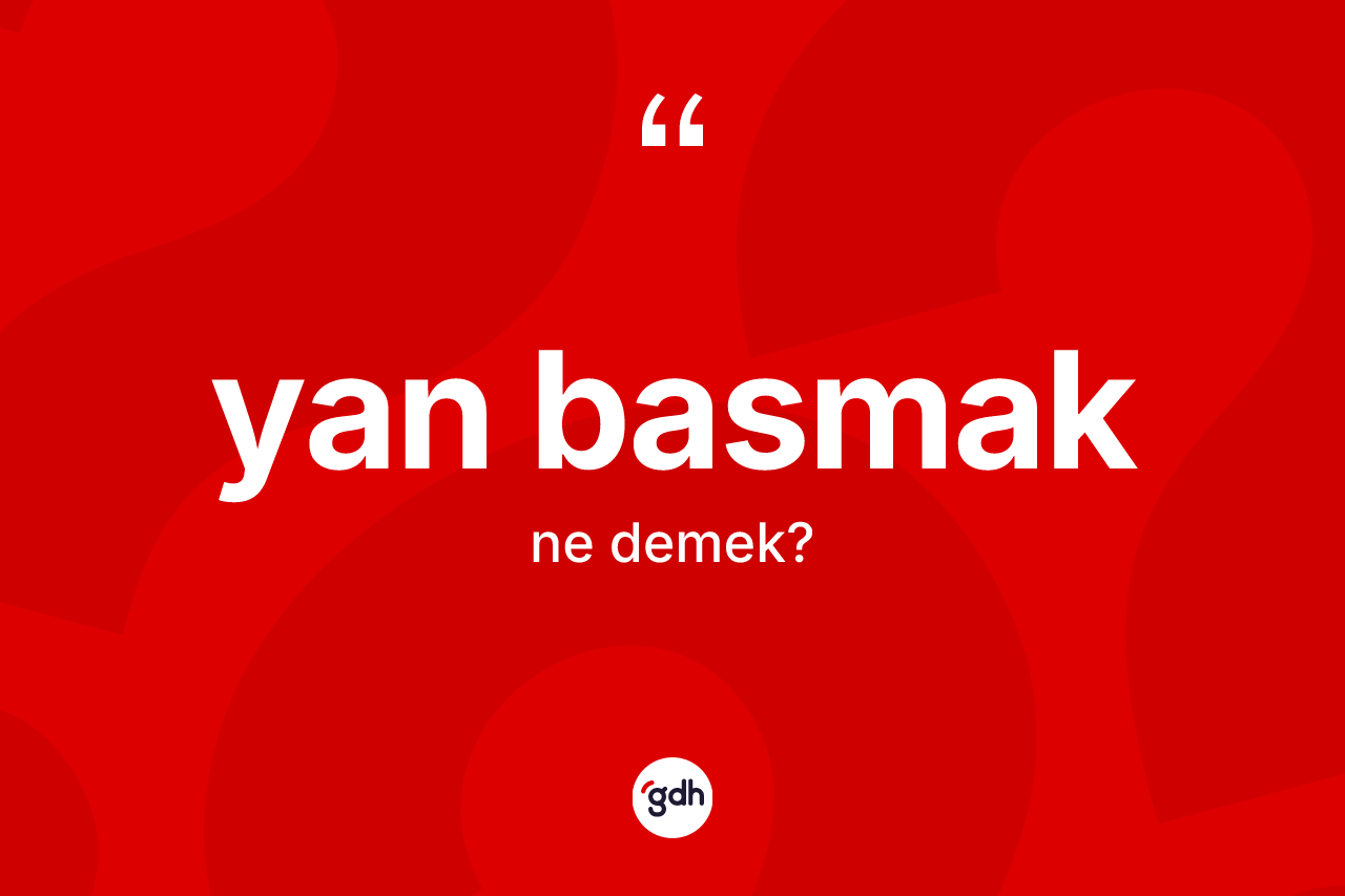 Yan basmak ifadesinin tanımı nedir?