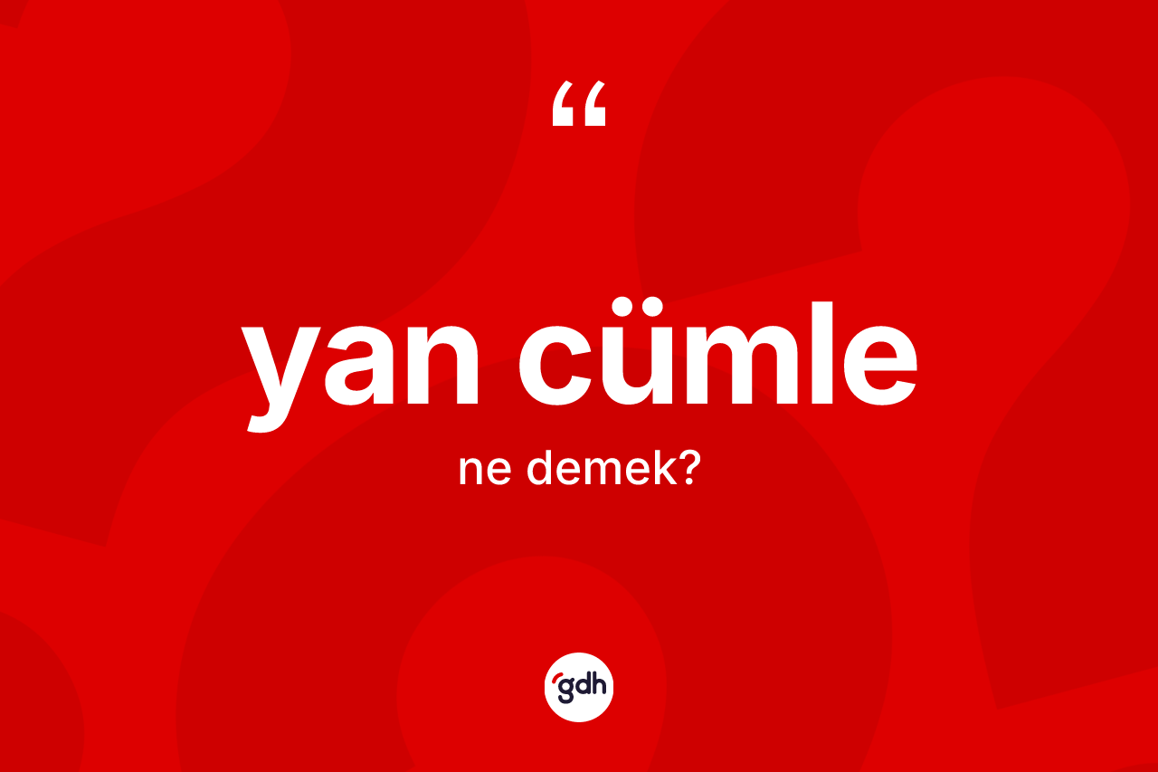 Yan cümle kelimesinin sözlükteki tanımı nedir?