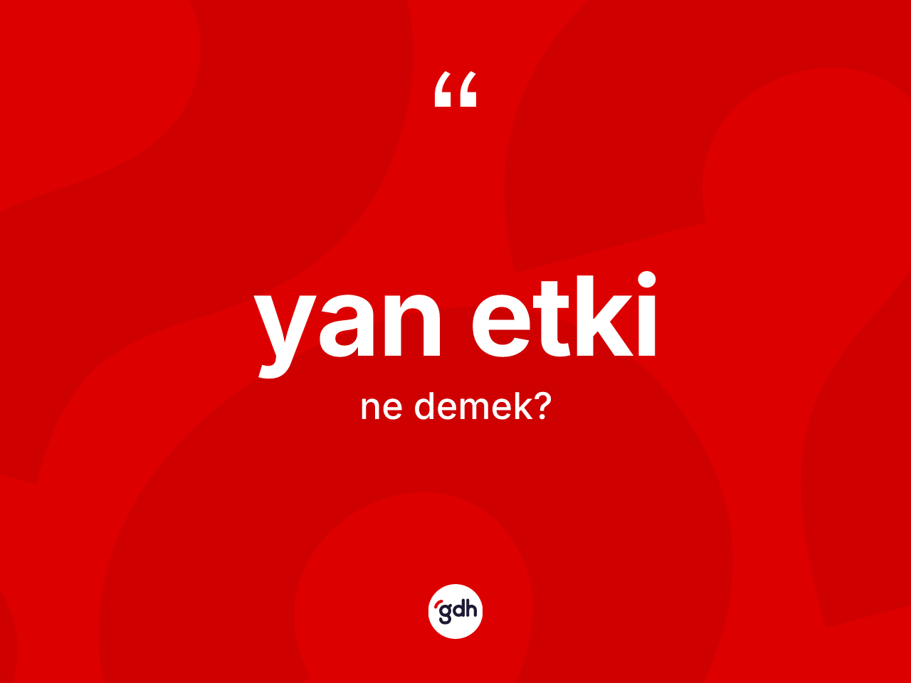 Yan etki kelimesi ne anlama gelir? Yan etkinin TDK'ya göre anlamı nedir?