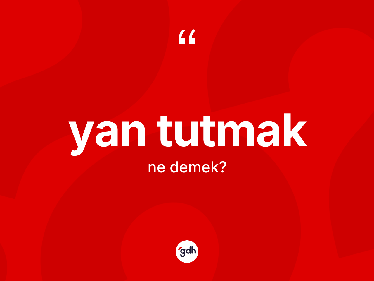 Yan tutmak nedir? Yan tutmak ifadesi hangi durumlarda kullanılır
