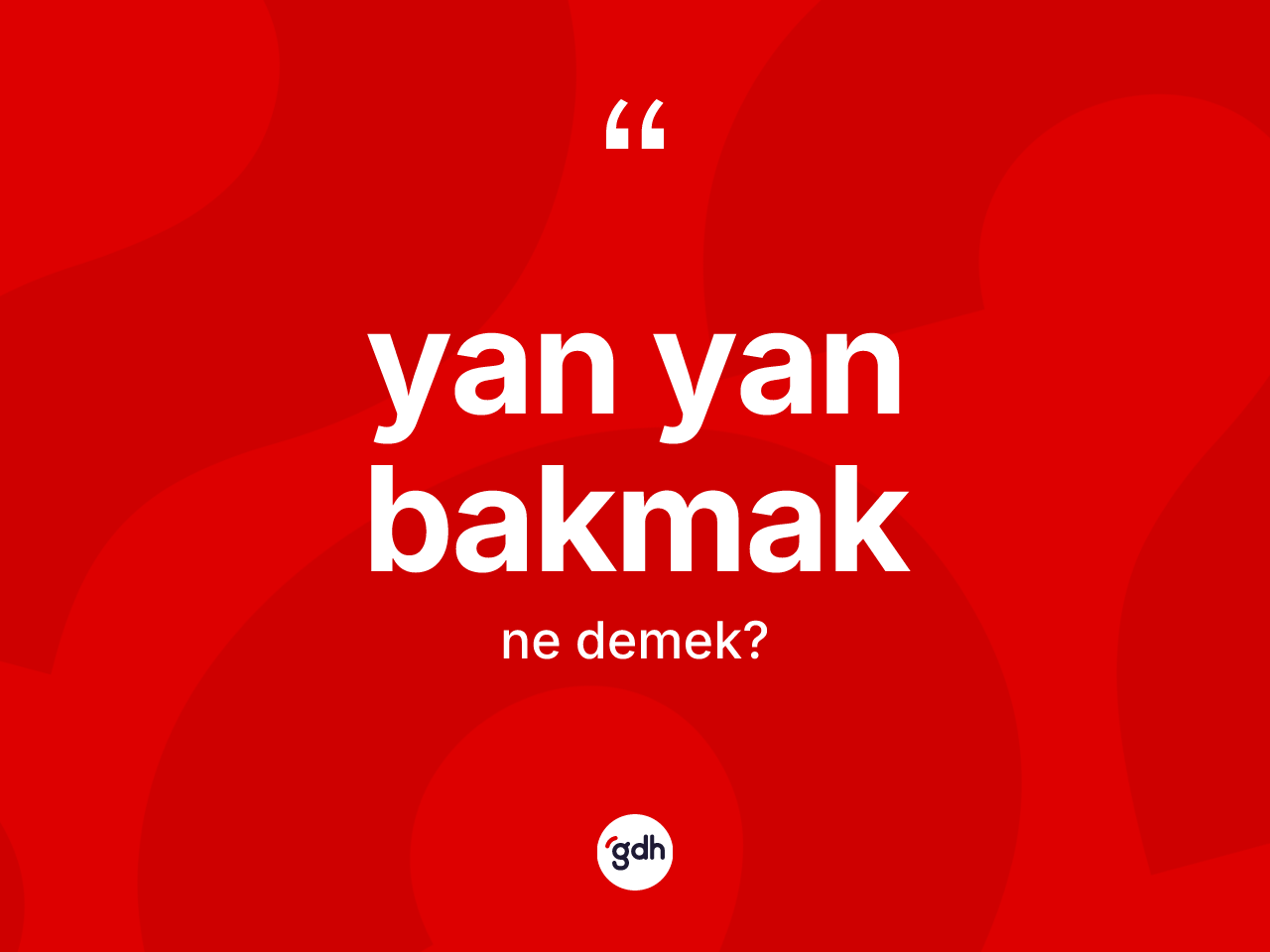 Yan yan bakmak sözü ne demektir? Yan yan bakmak ifadesi nerede kullanılır?